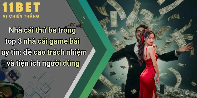 Top 3 Nhà Cái Game Bài Uy Tín: Địa Chỉ Chơi Đỉnh Cao Cho Cao Thủ 3 Nhà cái thứ ba trong top 3 nhà cái game bài uy tín: đề cao trách nhiệm và tiện ích người dùng
