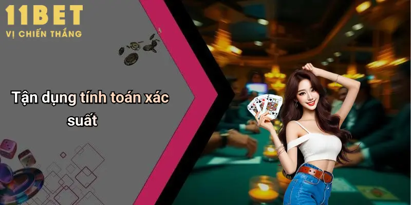 Cách Đánh Bài Phỏm: Hướng Dẫn Chi Tiết, Mẹo Chơi Hiệu Quả Tại 11bet 3 Tận dụng tính toán xác suất